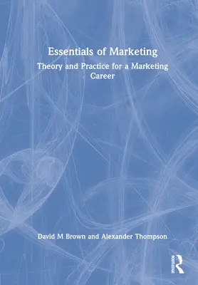 Essentials of Marketing: Theory and Practice for a Marketing Career