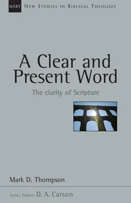 A tiszta és jelenvaló szó: A Szentírás világossága 21. kötet - A Clear and Present Word: The Clarity of Scripture Volume 21