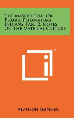 A mascoutenek vagy a préri-potawatomi indiánok, 2. rész, Megjegyzések az anyagi kultúráról - The Mascoutens Or Prairie Potawatomi Indians, Part 2, Notes On The Material Culture