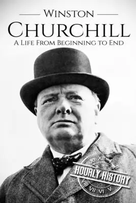 Winston Churchill: Churchill Churchill: Egy élet a kezdetektől a végéig - Winston Churchill: A Life From Beginning to End