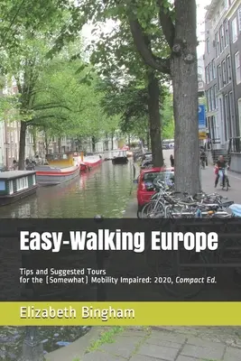 Könnyen járható Európa: Tippek és javasolt túrák (némileg) mozgáskorlátozottak számára: 2020, kompakt kiadás - Easy-Walking Europe: Tips and Suggested Tours for the (Somewhat) Mobility Impaired: 2020, Compact Edition