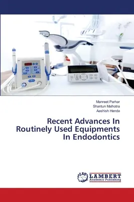 Az endodontia rutinszerűen használt eszközeinek legújabb fejleményei - Recent Advances In Routinely Used Equipments In Endodontics