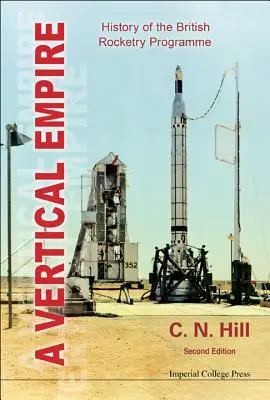 Vertical Empire, A: A brit rakétaprogram története (második kiadás) - Vertical Empire, A: History of the British Rocketry Programme (Second Edition)