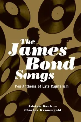 James Bond-dalok: A késő kapitalizmus pophimnuszai - James Bond Songs: Pop Anthems of Late Capitalism