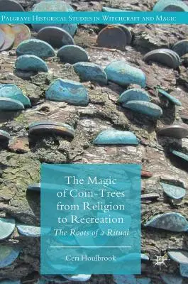 Az érmefák varázsa a vallástól a szórakozásig: Egy rituálé gyökerei - The Magic of Coin-Trees from Religion to Recreation: The Roots of a Ritual