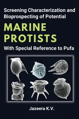 Potenciális tengeri protisták szűrése, jellemzése és biológiai kutatása, különös tekintettel a Pufára - Screening Characterization and Bioprospecting of Potential Marine Protists With Special Reference to Pufa