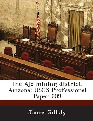 Az arizonai Ajo bányavidék: Usgs Professional Paper 209 - The Ajo Mining District, Arizona: Usgs Professional Paper 209