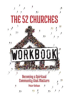 Az 52 templom munkafüzet: Lelki közösséggé válni, ami számít - The 52 Churches Workbook: Becoming a Spiritual Community that Matters