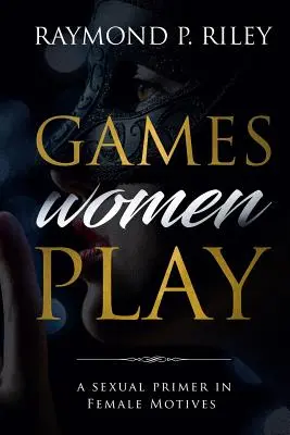 Games Women Play: Szexuális alapmű a női motívumokról - Games Women Play: A Sexual Primer in Female Motives