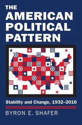 Az amerikai politikai mintázat: Stabilitás és változás, 1932-2016 - The American Political Pattern: Stability and Change, 1932-2016