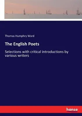 Az angol költők: Válogatások különböző írók kritikai bevezetőivel - The English Poets: Selections with critical introductions by various writers