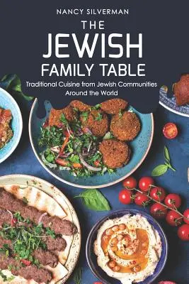 A zsidó családi asztal: Hagyományos ételek a zsidó közösségekből szerte a világon - The Jewish Family Table: Traditional Cuisine from Jewish Communities Around the World