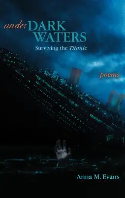 Sötét vizek alatt: Túlélni a Titanicot - Versek - Under Dark Waters: Surviving the Titanic - Poems