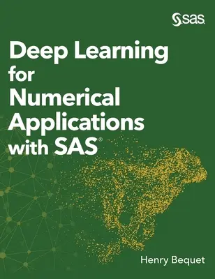 Deep Learning for Numerical Applications with SAS (Keményfedeles kiadás) - Deep Learning for Numerical Applications with SAS (Hardcover edition)