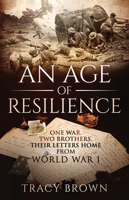 A rugalmasság kora: Egy háború. Two Brothers. Leveleik az első világháborúból. - An Age of Resilience: One War. Two Brothers. Their Letters Home From World War 1.