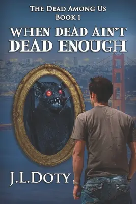 Amikor a halott nem elég halott: Egy városi fantasy boszorkányokról, démonokról és tündékről - When Dead Ain't Dead Enough: An Urban Fantasy of Witches, Demons and Fae