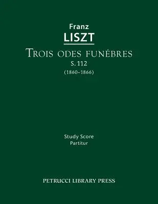 Trois odes funebres, S.112: Tanulmányi partitúra - Trois odes funebres, S.112: Study score