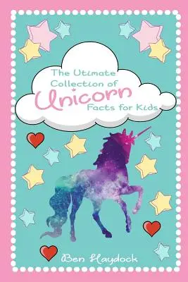The Ultimate Collection of Unicorn Facts for Kids: Egyszarvúkönyv gyerekeknek - The Ultimate Collection of Unicorn Facts for Kids: Unicorn Book for Children