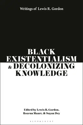 Fekete egzisztencializmus és a dekolonizáló tudás: Gordon írásai - Black Existentialism and Decolonizing Knowledge: Writings of Lewis R. Gordon