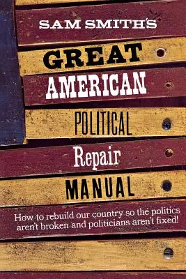 Sam Smith nagy amerikai politikai javítási kézikönyve - Sam Smith's Great American Political Repair Manual