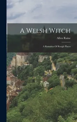 Egy walesi boszorkány: A Romance Of Rough Places - A Welsh Witch: A Romance Of Rough Places