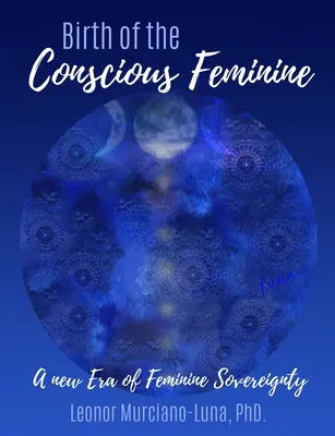 A tudatos nőiség születése: A női szuverenitás új korszaka - Birth of the Conscious Feminine: A New Era of Feminine Sovereignty