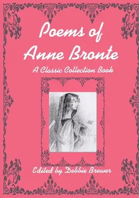 Anne Bronte versei, egy klasszikus gyűjteményes könyv - Poems of Anne Bronte, A Classic Collection Book