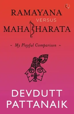 Ramayana Versus Mahabharata: Az én játékos összehasonlításom - Ramayana Versus Mahabharata: My Playful Comparison