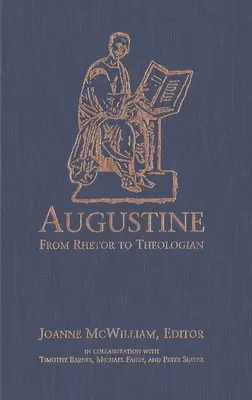 Augustine: Augustinus: A retorból teológus - Augustine: From Rhetor to Theologian