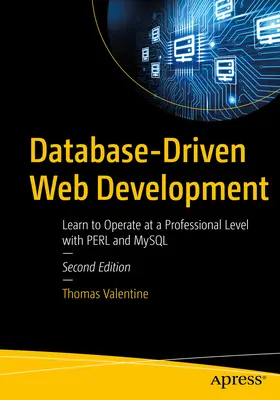 Adatbázisvezérelt webfejlesztés: Tanuljon meg profi szinten dolgozni Perl és MySQL segítségével - Database-Driven Web Development: Learn to Operate at a Professional Level with Perl and MySQL