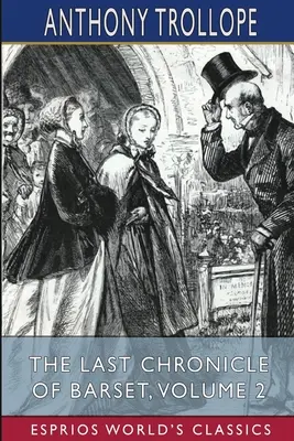 Barset utolsó krónikája, 2. kötet (Esprios Classics) - The Last Chronicle of Barset, Volume 2 (Esprios Classics)