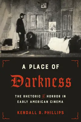 A sötétség helye: A horror retorikája a korai amerikai filmművészetben - A Place of Darkness: The Rhetoric of Horror in Early American Cinema