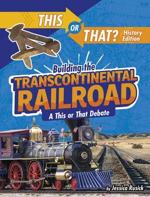 A transzkontinentális vasút építése: Egy ez vagy az vita - Building the Transcontinental Railroad: A This or That Debate