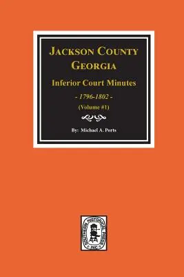 Jackson megye, Georgia alsóbb szintű bírósági jegyzőkönyvek, 1796-1802. (1. kötet) - Jackson County, Georgia Inferior Court Minutes, 1796-1802. (Vol. #1)