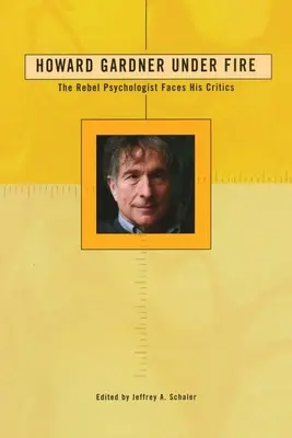 Howard Gardner tűz alatt: A lázadó pszichológus szembenéz kritikusaival - Howard Gardner Under Fire: The Rebel Psychologist Faces His Critics