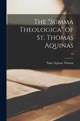 Aquinói Szent Tamás „Summa Theologica”; 15” - The Summa Theologica