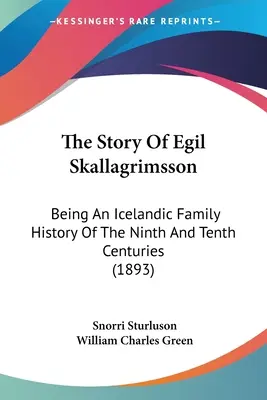 Egil Skallagrimsson története: Egy izlandi család története a kilencedik és tizedik századból (1893) - The Story Of Egil Skallagrimsson: Being An Icelandic Family History Of The Ninth And Tenth Centuries (1893)