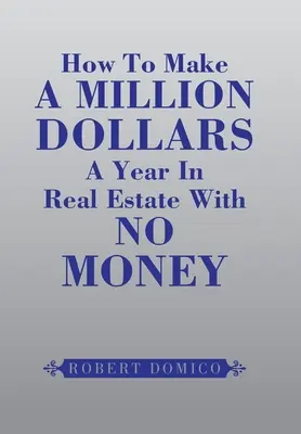 Hogyan keressünk évi egymillió dollárt ingatlanügyletekkel pénz nélkül - How to Make a Million Dollars a Year in Real Estate with No Money