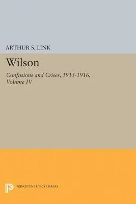 Wilson, IV. kötet: Zűrzavarok és válságok, 1915-1916 - Wilson, Volume IV: Confusions and Crises, 1915-1916