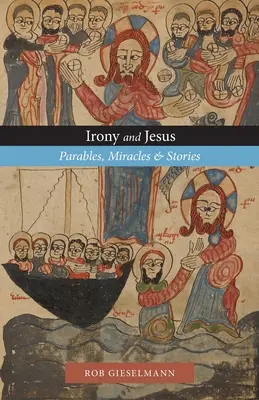 Irónia és Jézus: Példázatok, csodák és történetek - Irony and Jesus: Parables, Miracles & Stories