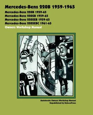 Mercedes-Benz 220b 1959-1965 Tulajdonosok Műhely Kézikönyve - Mercedes-Benz 220b 1959-1965 Owners Workshop Manual