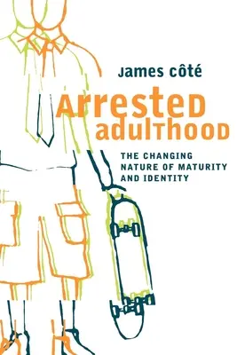 Letartóztatott felnőttkor: Az érettség és az identitás változó természete - Arrested Adulthood: The Changing Nature of Maturity and Identity