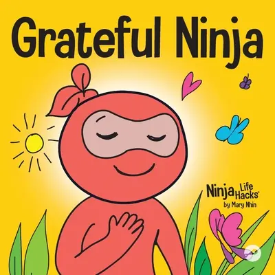 Hálás nindzsa: Gyermekkönyv a hála és a jó modor kialakításáról - Grateful Ninja: A Children's Book About Cultivating an Attitude of Gratitude and Good Manners