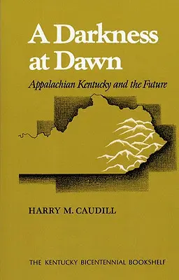 Sötétség a hajnalban: Az Appalache Kentucky és a jövő - A Darkness at Dawn: Appalachian Kentucky and the Future