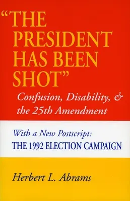 'Az elnököt lelőtték': Zűrzavar, fogyatékosság és a 25. módosítás - 'The President Has Been Shot': Confusion, Disability, and the 25th Amendment