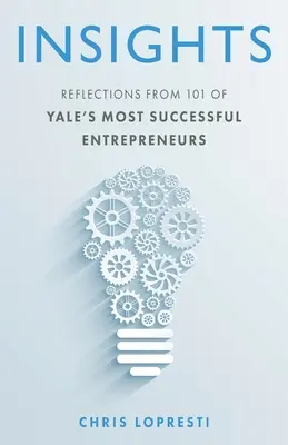 Insights: A Yale 101 legsikeresebb vállalkozójának gondolatai - Insights: Reflections from 101 of Yale's Most Successful Entrepreneurs