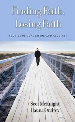 Hitet találni, hitet veszíteni: Történetek megtérésről és hitehagyásról - Finding Faith, Losing Faith: Stories of Conversion and Apostasy