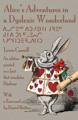 Alice kalandjai a diszlexiás Csodaországban: A diszlexiát szimuláló betűtípussal nyomtatott kiadás. - Alice's Adventures in a Dyslexic Wonderland: An edition printed in a font that simulates dyslexia