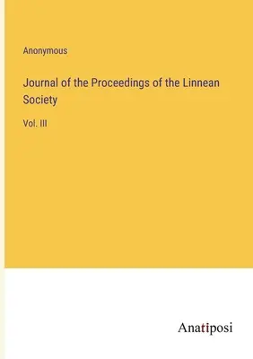 Journal of the Proceedings of the Linnean Society: III. kötet - Journal of the Proceedings of the Linnean Society: Vol. III