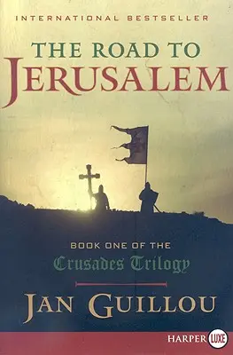 Az út Jeruzsálembe: A keresztes hadjáratok trilógia első könyve - The Road to Jerusalem: Book One of the Crusades Trilogy